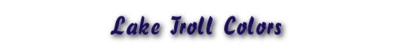Lake Troll Colors
